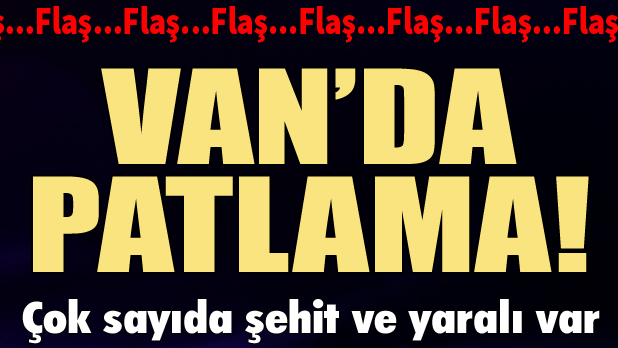 Van'da şiddetli patlama: 4 asker şehit