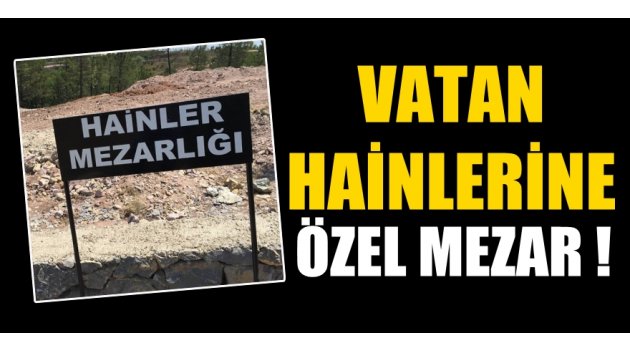 Vatan hainlerine özel mezar yapıldı