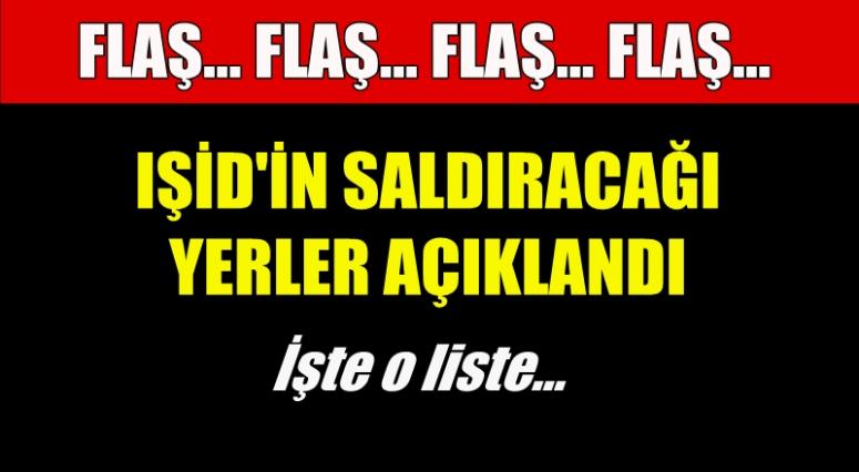 FLAŞ! IŞİD'İN SALDIRACAĞI YERLER AÇIKLANDI