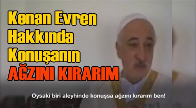VİDEO// Fetullah Gülen'in Evren Hayranlığı