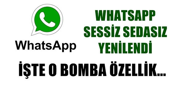 Whatsapp, Sessiz Sedasız Yenilendi!