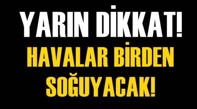 Yarına dikkat!