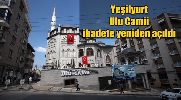 Yeşilyurt Ulu Camii ibadete yeniden açıldı