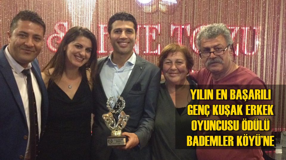 YILIN EN BAŞARILI GENÇ KUŞAK ERKEK OYUNCUSU BADEMLER KÖYÜ’NE