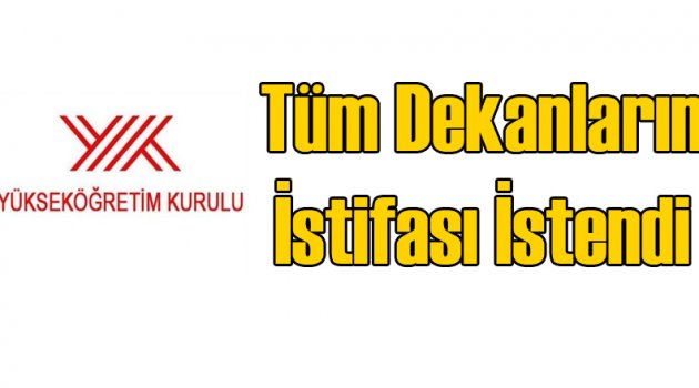YÖK Bütün Dekanların İstifasını İstedi