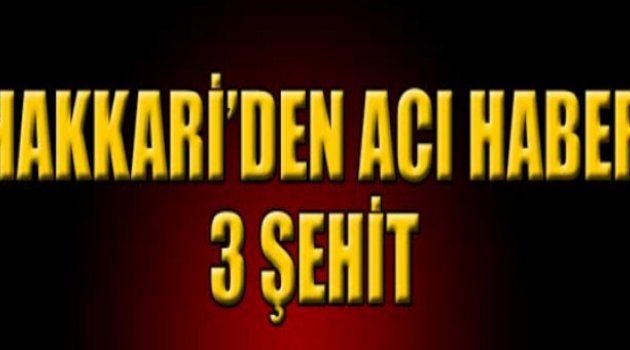 Yüksekova’da patlama: 3 şehit, 12 yaralı