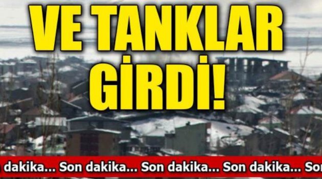 Yüksekova’da tanklar mahalleye girdi