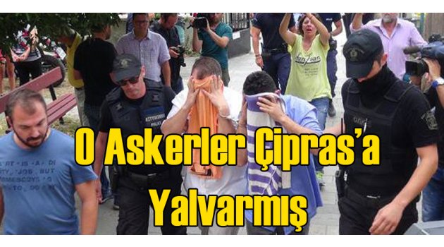 Yunanistan'a Kaçan Askerler Çipras'a Yalvarmış