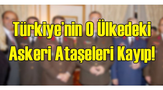 Yunanistan'daki Askeri Ateşeler Kayboldu