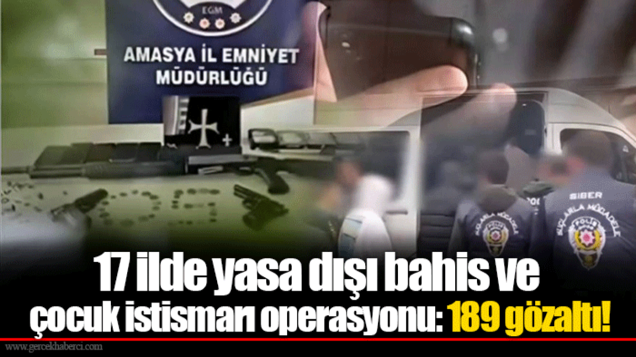17 ilde yasa dışı bahis ve çocuk istismarı operasyonu: 189 gözaltı!
