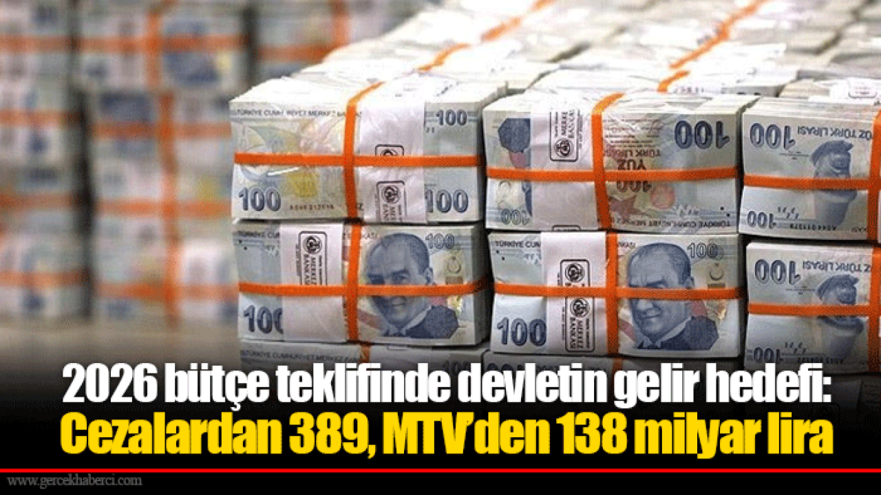 2026 bütçe teklifinde devletin gelir hedefi: Cezalardan 389, MTV’den 138 milyar lira