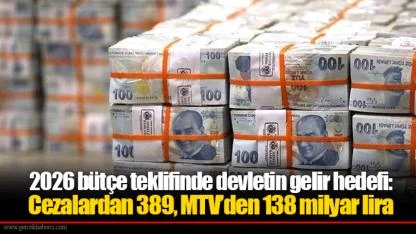 2026 bütçe teklifinde devletin gelir hedefi: Cezalardan 389, MTV’den 138 milyar lira