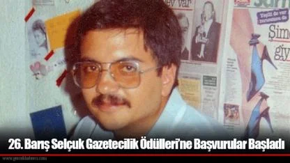 26. Barış Selçuk Gazetecilik Ödülleri’ne Başvurular Başladı