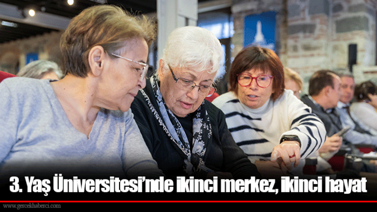 3. Yaş Üniversitesi’nde ikinci merkez, ikinci hayat