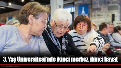 3. Yaş Üniversitesi’nde ikinci merkez, ikinci hayat