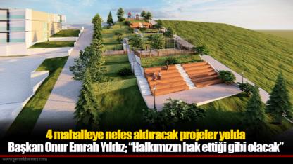 4 mahalleye nefes aldıracak projeler yolda