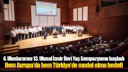 4. Uluslararası 13. Ulusal İzmir İleri Yaş Sempozyumu başladı