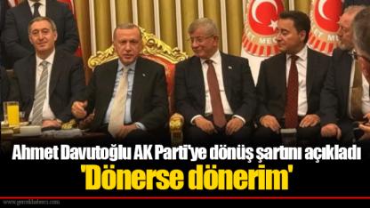 Ahmet Davutoğlu AK Parti'ye dönüş şartını açıkladı 'Dönerse dönerim'