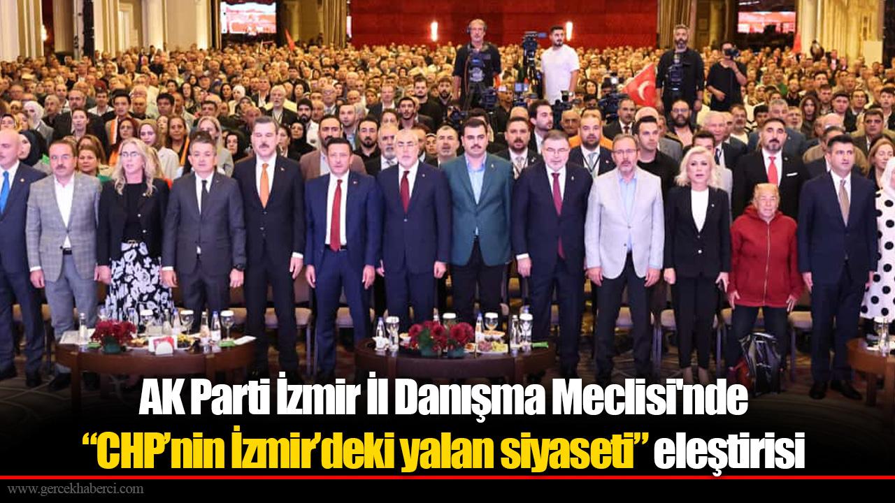 AK Parti İzmir İl Danışma Meclisi&#039;nde “CHP’nin İzmir’deki yalan siyaseti” eleştirisi