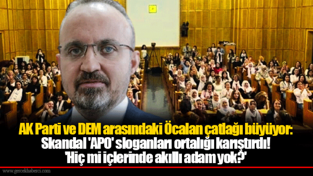 AK Parti ve DEM arasındaki Öcalan çatlağı büyüyor: Skandal &#039;APO&#039; sloganları ortalığı karıştırdı! &#039;Hiç mi içlerinde akıllı adam yok?&#039;