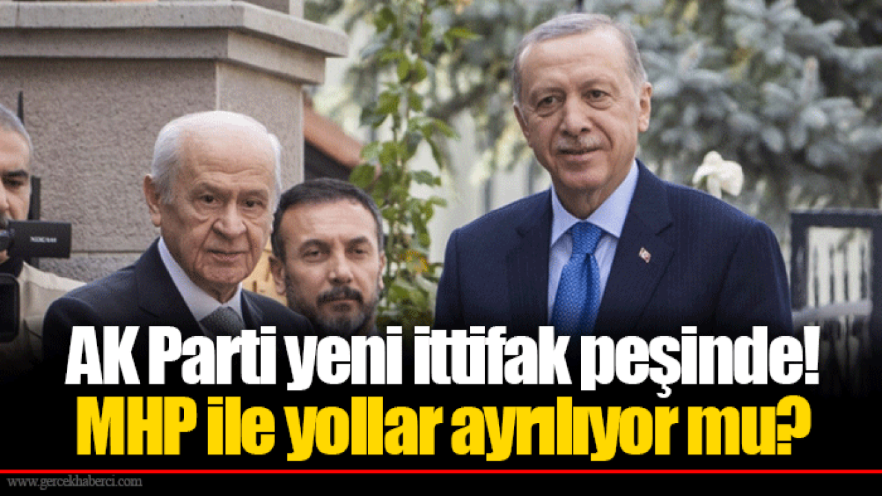 AK Parti yeni ittifak peşinde! MHP ile yollar ayrılıyor mu?