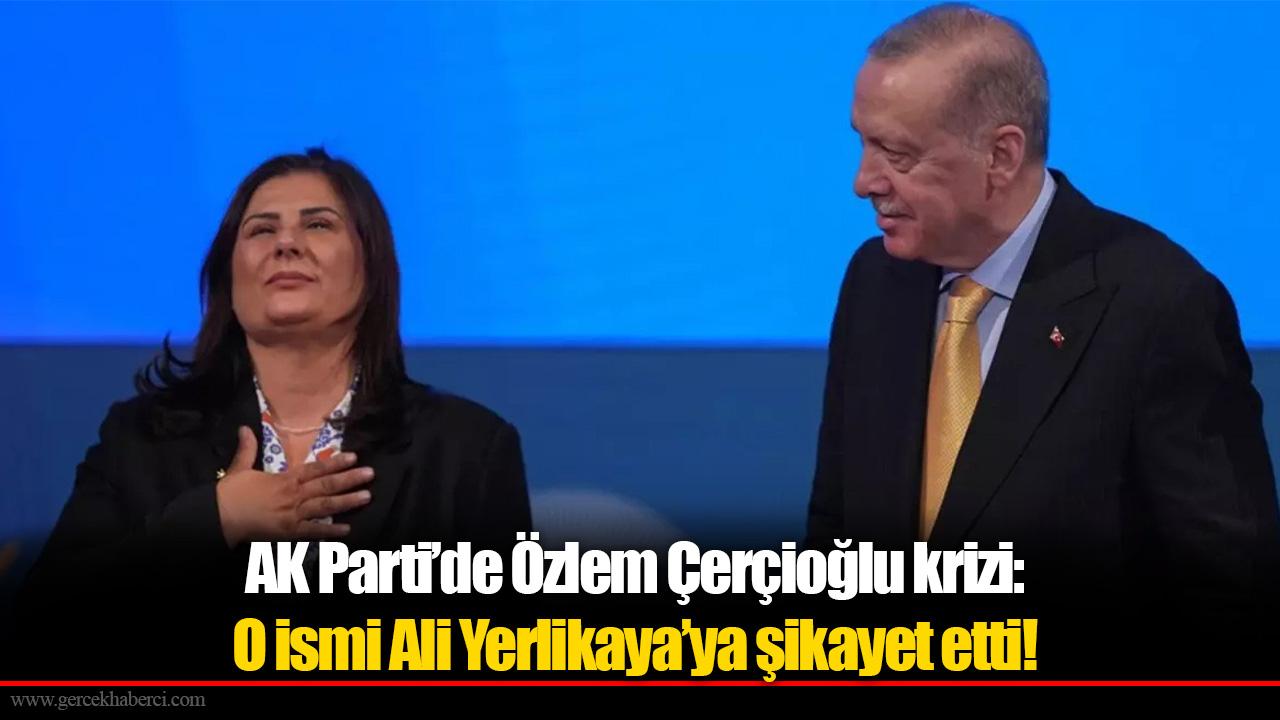 AK Parti’de Özlem Çerçioğlu krizi: O ismi Ali Yerlikaya’ya şikayet etti!
