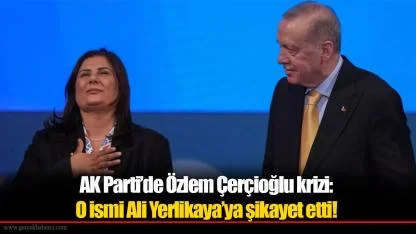AK Parti’de Özlem Çerçioğlu krizi: O ismi Ali Yerlikaya’ya şikayet etti!