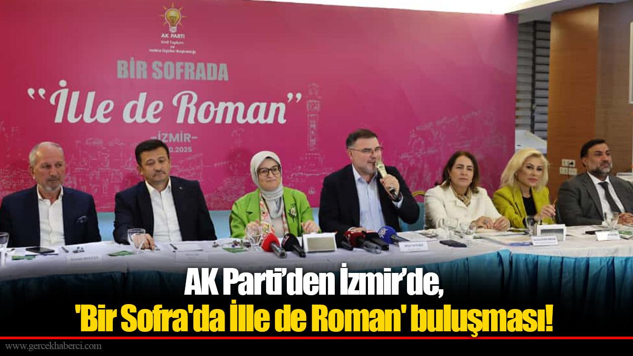 AK Parti’den İzmir’de, &#039;Bir Sofra&#039;da İlle de Roman&#039; buluşması!
