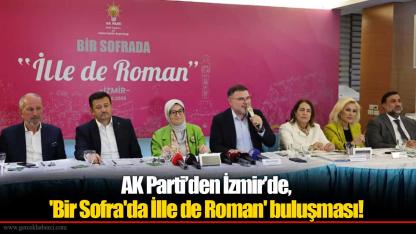 AK Parti’den İzmir’de, 'Bir Sofra'da İlle de Roman' buluşması!