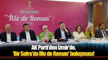 AK Parti’den İzmir’de, 'Bir Sofra'da İlle de Roman' buluşması!