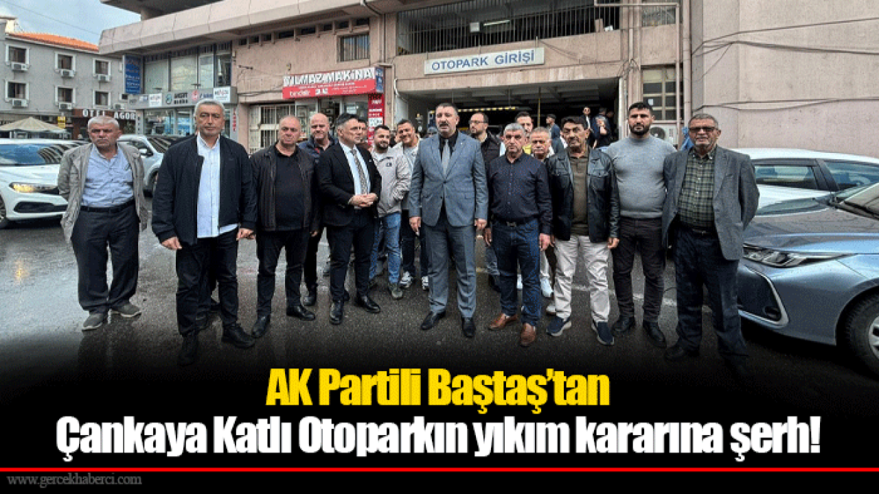 AK Partili Baştaş’tan Çankaya Katlı Otoparkın yıkım kararına şerh!