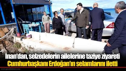 AK Parti’li İnan’dan, selde yaşamını yitirenlerin ailelerine taziye ziyareti