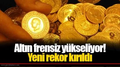 Altın frensiz yükseliyor! Yeni rekor kırıldı