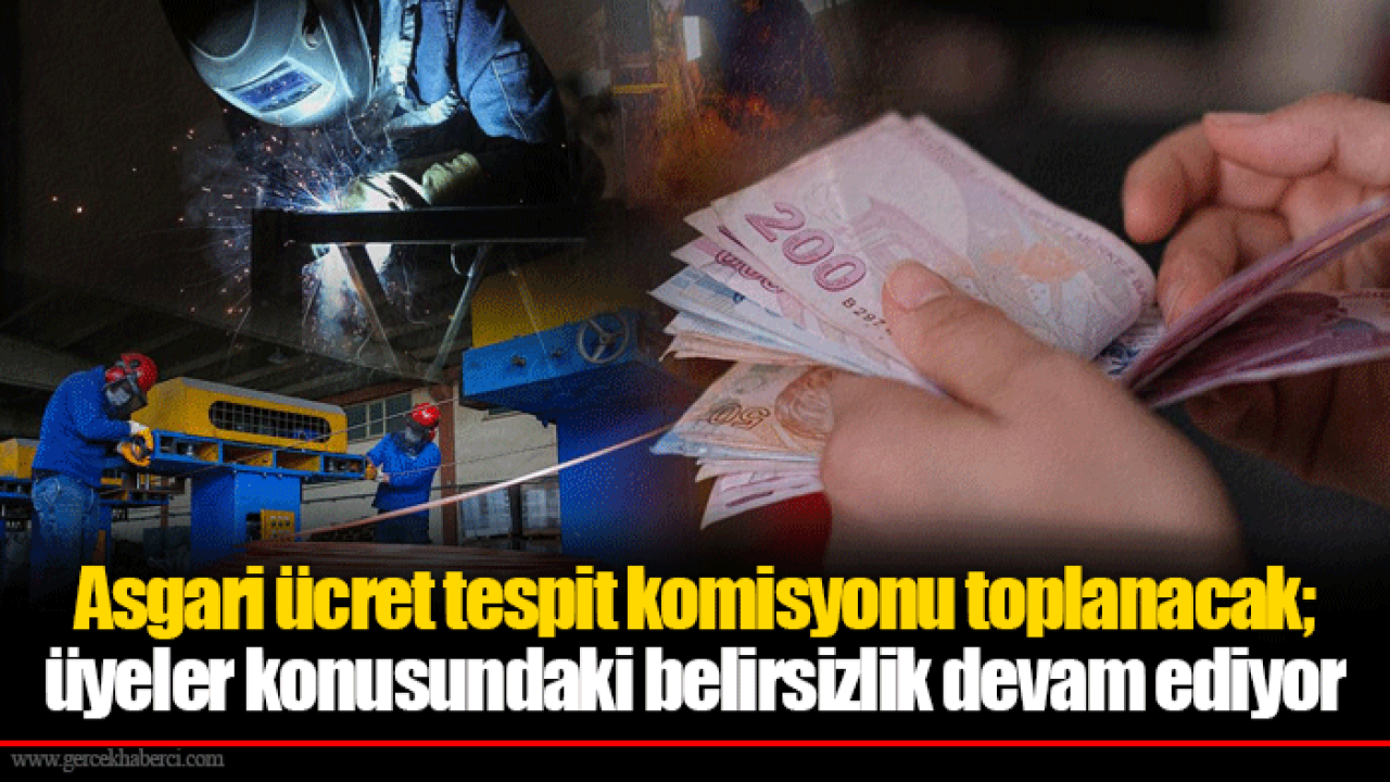Asgari ücret tespit komisyonu toplanacak; üyeler konusundaki belirsizlik devam ediyor