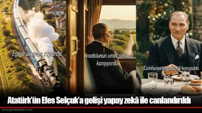 Atatürk’ün Efes Selçuk’a gelişi yapay zekâ ile canlandırıldı