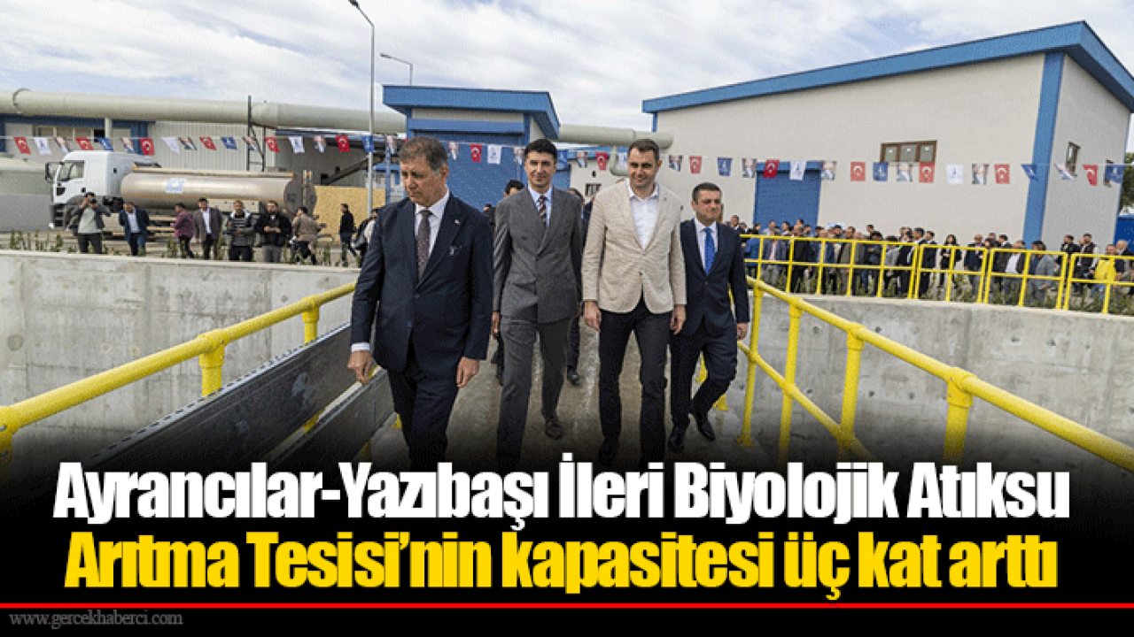 Ayrancılar-Yazıbaşı İleri Biyolojik Atıksu Arıtma Tesisi’nin kapasitesi üç kat arttı