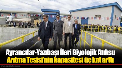 Ayrancılar-Yazıbaşı İleri Biyolojik Atıksu Arıtma Tesisi’nin kapasitesi üç kat arttı