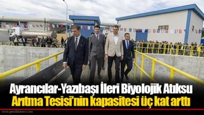 Ayrancılar-Yazıbaşı İleri Biyolojik Atıksu Arıtma Tesisi’nin kapasitesi üç kat arttı