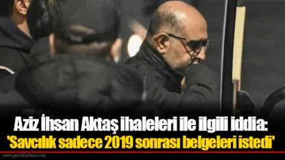 Aziz İhsan Aktaş ihaleleri ile ilgili iddia: 'Savcılık sadece 2019 sonrası belgeleri istedi'