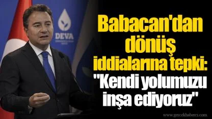 Babacan'dan dönüş iddialarına tepki: "Kendi yolumuzu inşa ediyoruz"