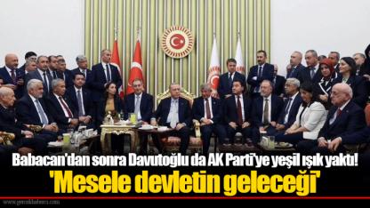 Babacan'dan sonra Davutoğlu da AK Parti'ye yeşil ışık yaktı! 'Mesele devletin geleceği'