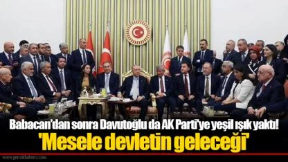 Babacan'dan sonra Davutoğlu da AK Parti'ye yeşil ışık yaktı! 'Mesele devletin geleceği'