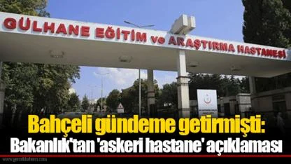 Bahçeli gündeme getirmişti: Bakanlık'tan 'askeri hastane' açıklaması