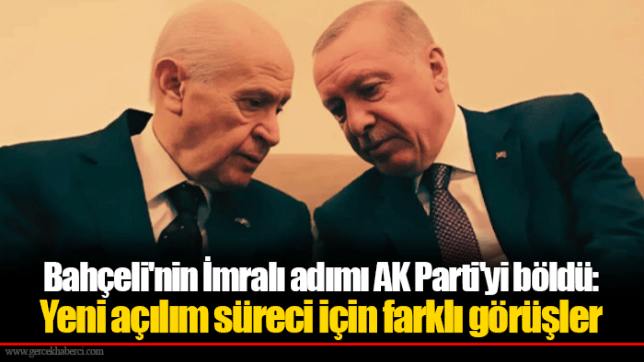 Bahçeli&#039;nin İmralı adımı AK Parti&#039;yi böldü: Yeni açılım süreci için farklı görüşler