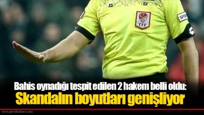 Bahis oynadığı tespit edilen 2 hakem belli oldu: Skandalın boyutları genişliyor