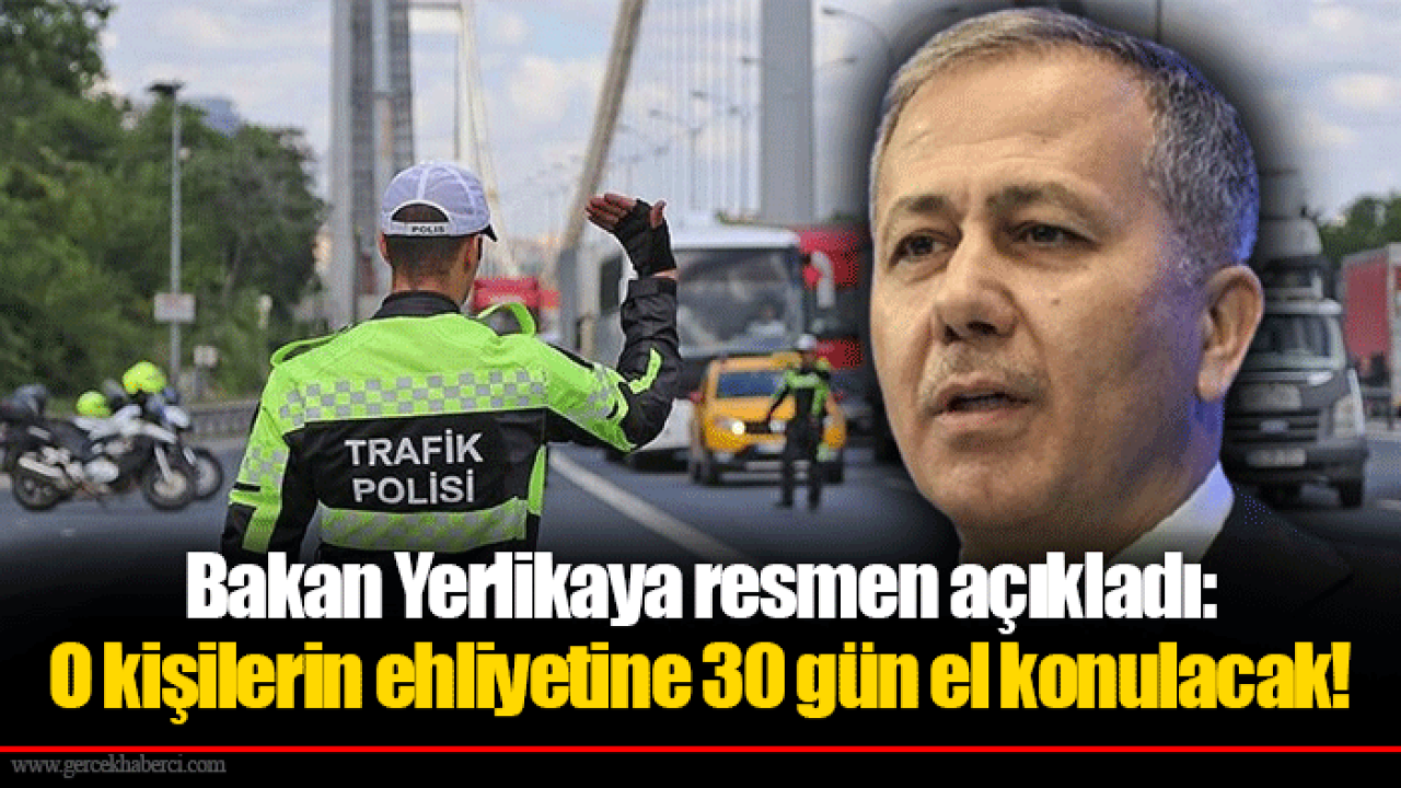 Bakan Yerlikaya resmen açıkladı: O kişilerin ehliyetine 30 gün el konulacak!