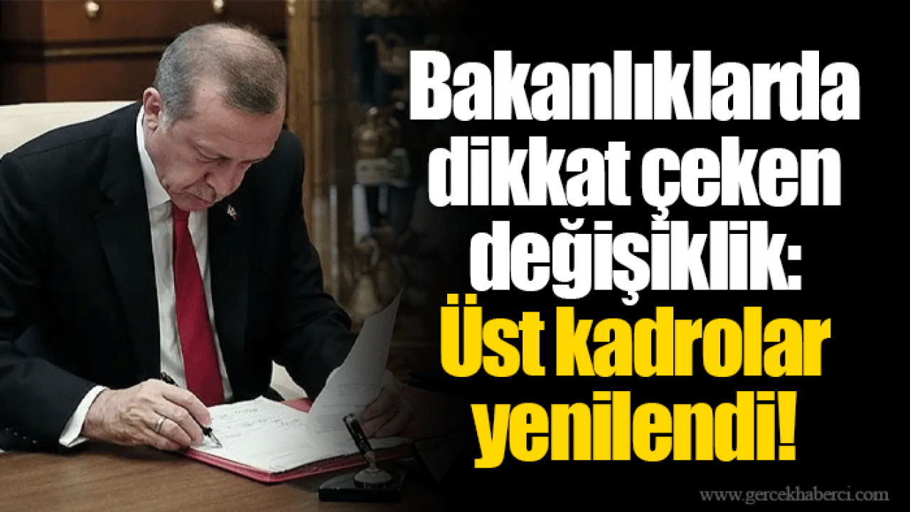 Bakanlıklarda dikkat çeken değişiklik: Üst kadrolar yenilendi!