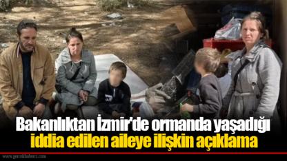 Bakanlıktan İzmir'de ormanda yaşadığı iddia edilen aileye ilişkin açıklama