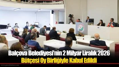 Balçova Belediyesi’nin 2 Milyar Liralık 2026 Bütçesi Oy Birliğiyle Kabul Edildi