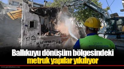 Ballıkuyu dönüşüm bölgesindeki metruk yapılar yıkılıyor